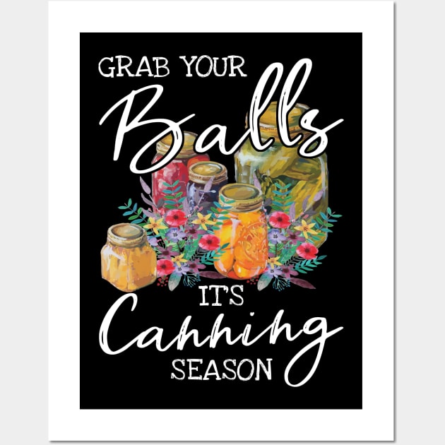 Grab Your Balls Its Canning Season Funny Quote Wall Art by Zone32